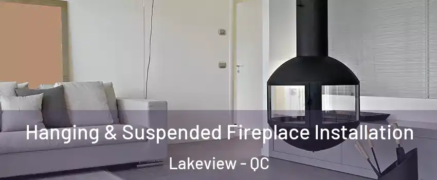 Hanging & Suspended Fireplace Installation Lakeview - QC