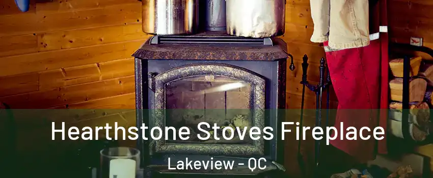 Hearthstone Stoves Fireplace Lakeview - QC