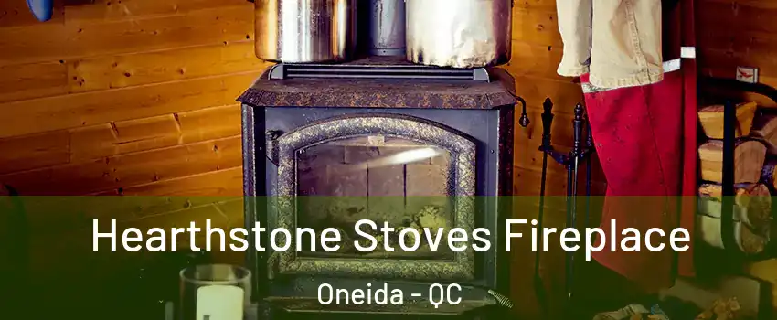Hearthstone Stoves Fireplace Oneida - QC