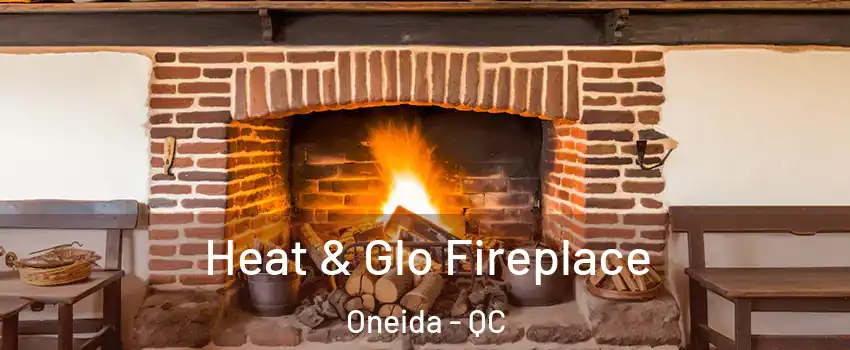  Heat & Glo Fireplace Oneida - QC