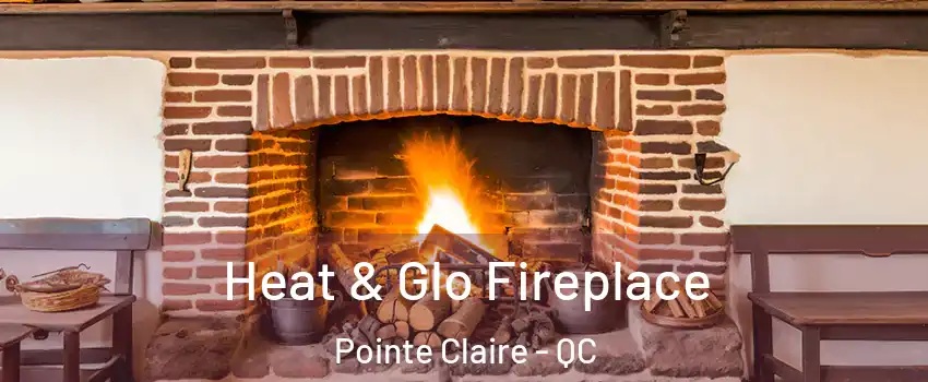  Heat & Glo Fireplace Pointe Claire - QC