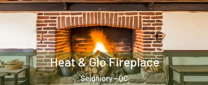  Heat & Glo Fireplace Seigniory - QC