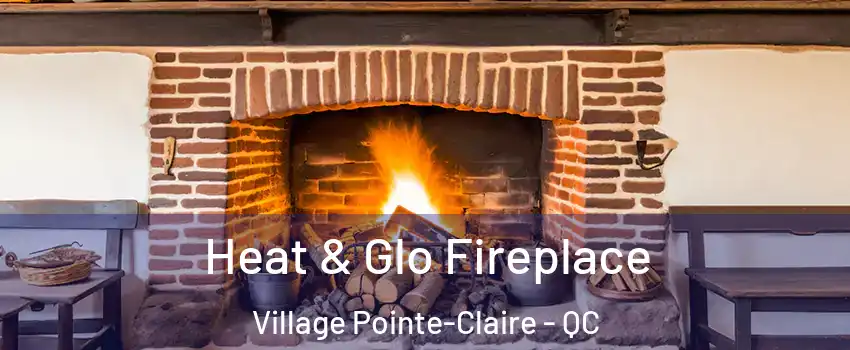  Heat & Glo Fireplace Village Pointe-Claire - QC