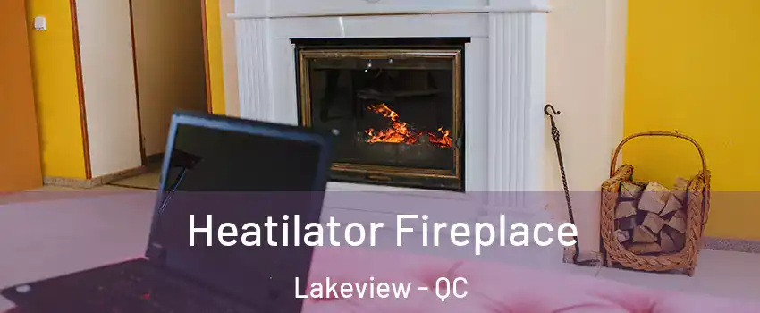  Heatilator Fireplace Lakeview - QC