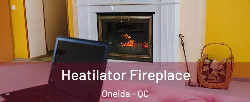  Heatilator Fireplace Oneida - QC