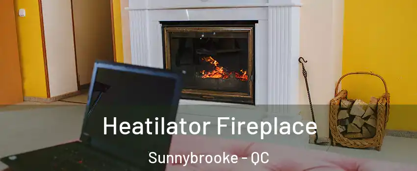  Heatilator Fireplace Sunnybrooke - QC