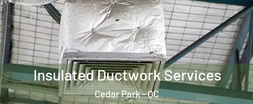  Insulated Ductwork Services Cedar Park - QC