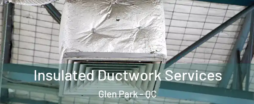  Insulated Ductwork Services Glen Park - QC