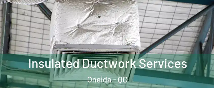  Insulated Ductwork Services Oneida - QC