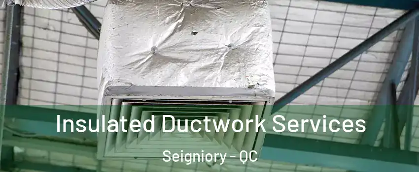  Insulated Ductwork Services Seigniory - QC