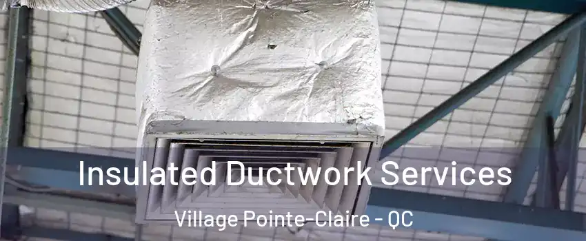  Insulated Ductwork Services Village Pointe-Claire - QC