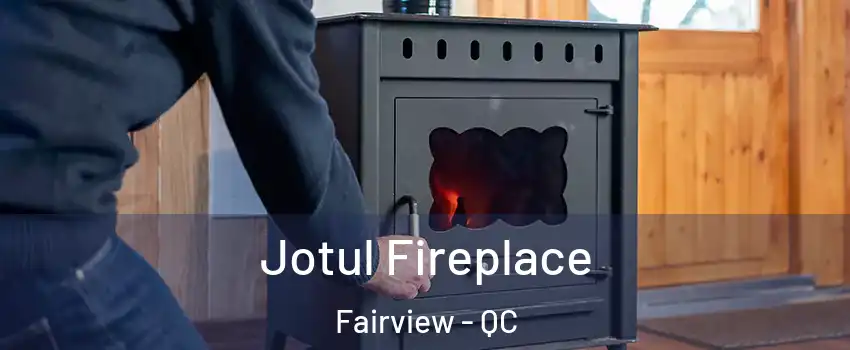  Jotul Fireplace Fairview - QC