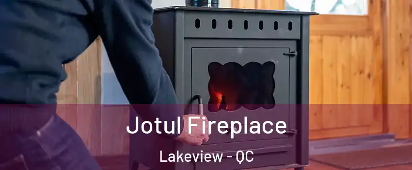  Jotul Fireplace Lakeview - QC