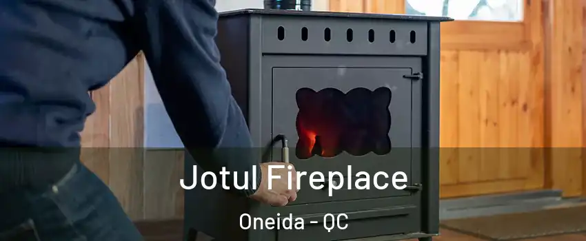  Jotul Fireplace Oneida - QC