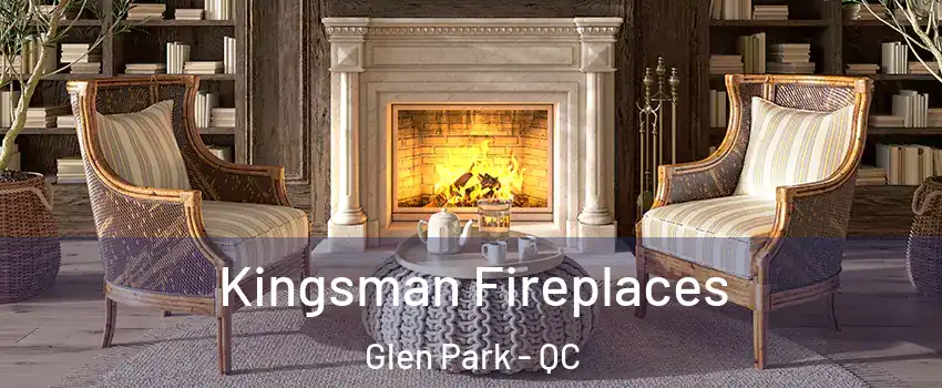  Kingsman Fireplaces Glen Park - QC