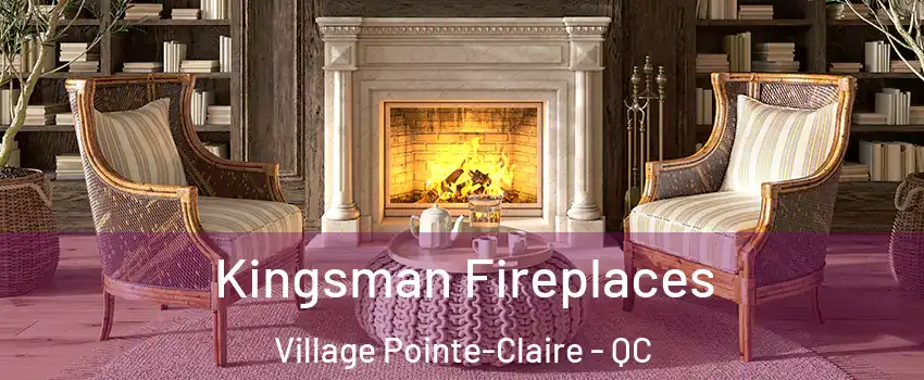  Kingsman Fireplaces Village Pointe-Claire - QC