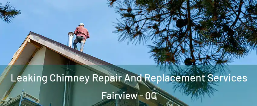 Leaking Chimney Repair And Replacement Services Fairview - QC