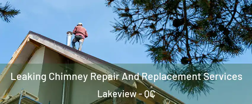  Leaking Chimney Repair And Replacement Services Lakeview - QC