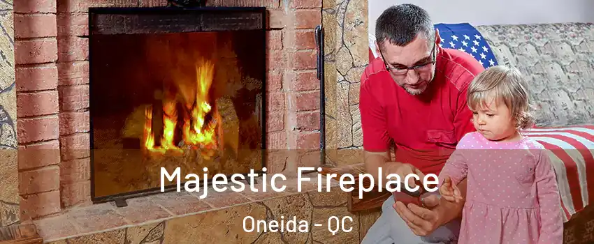  Majestic Fireplace Oneida - QC