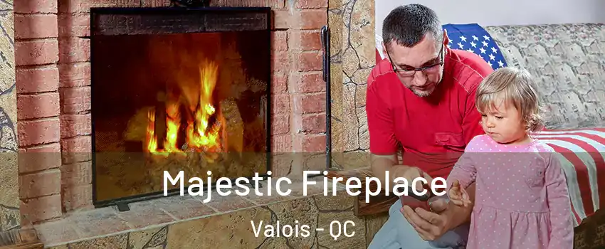  Majestic Fireplace Valois - QC
