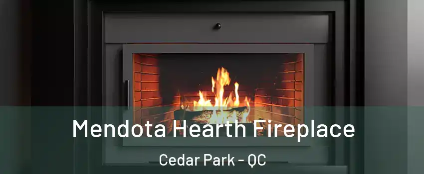 Mendota Hearth Fireplace Cedar Park - QC