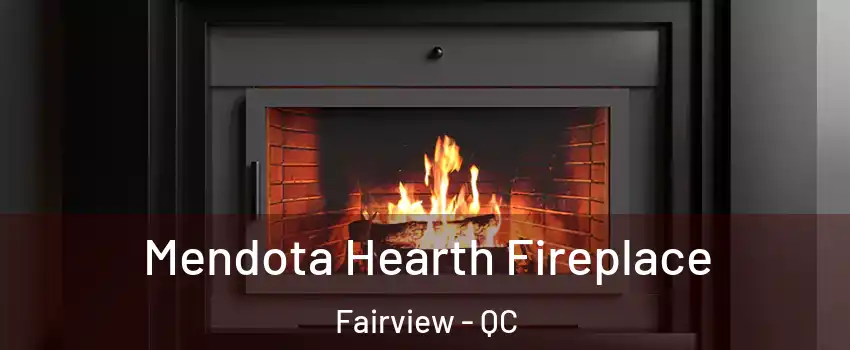 Mendota Hearth Fireplace Fairview - QC