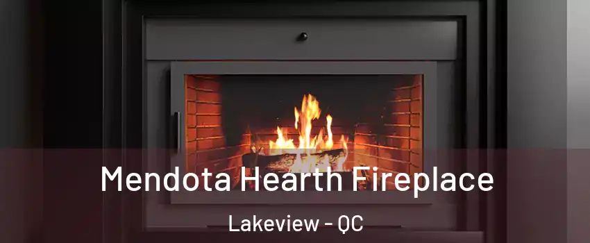 Mendota Hearth Fireplace Lakeview - QC