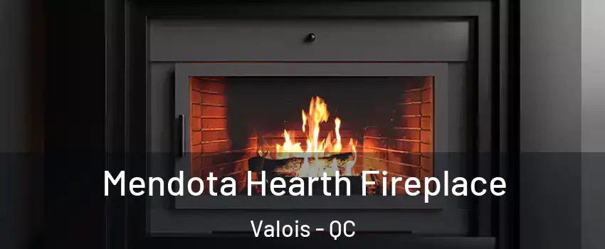 Mendota Hearth Fireplace Valois - QC