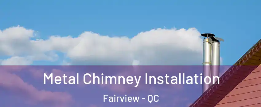  Metal Chimney Installation Fairview - QC