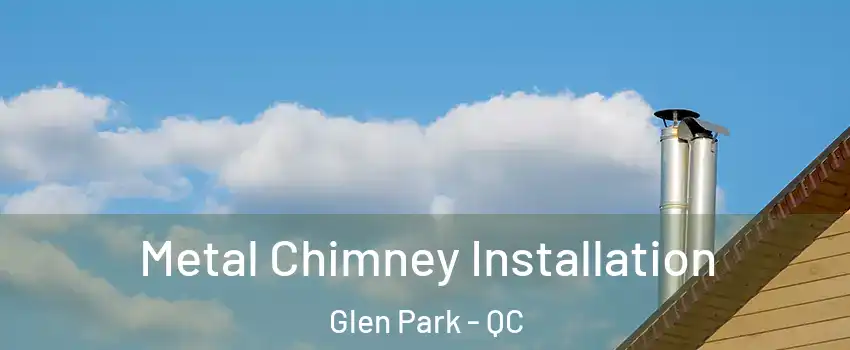  Metal Chimney Installation Glen Park - QC
