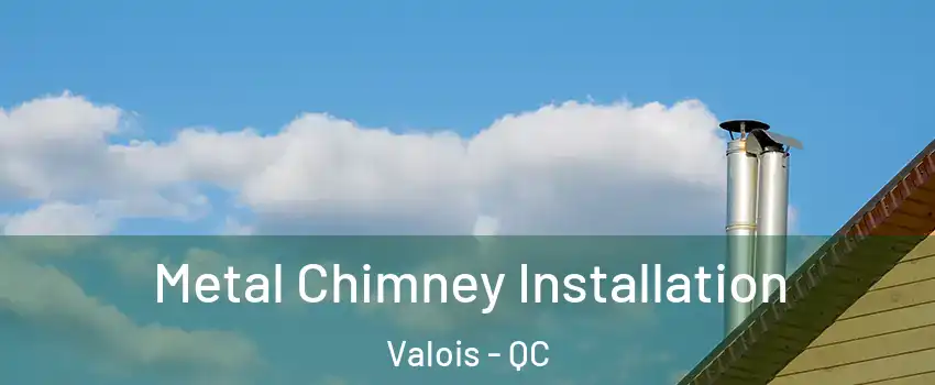  Metal Chimney Installation Valois - QC