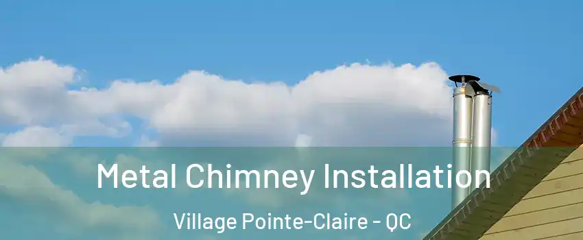  Metal Chimney Installation Village Pointe-Claire - QC