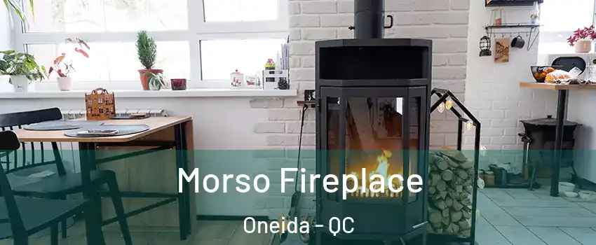 Morso Fireplace Oneida - QC