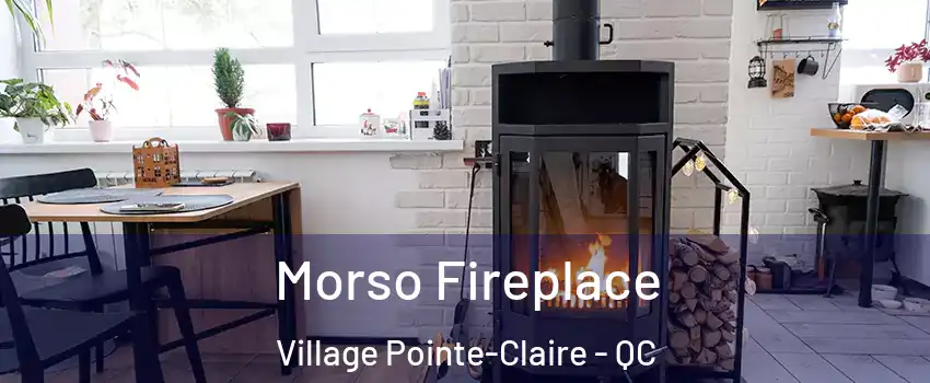  Morso Fireplace Village Pointe-Claire - QC