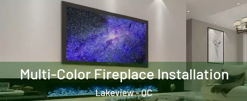  Multi-Color Fireplace Installation Lakeview - QC