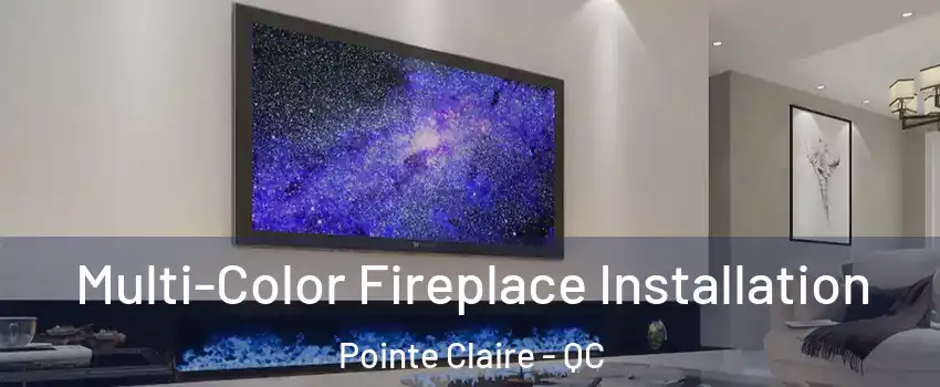  Multi-Color Fireplace Installation Pointe Claire - QC