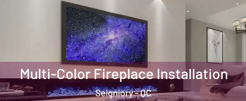  Multi-Color Fireplace Installation Seigniory - QC
