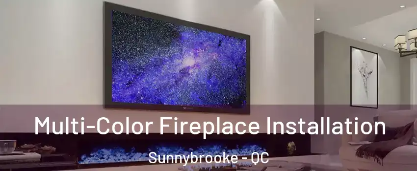  Multi-Color Fireplace Installation Sunnybrooke - QC