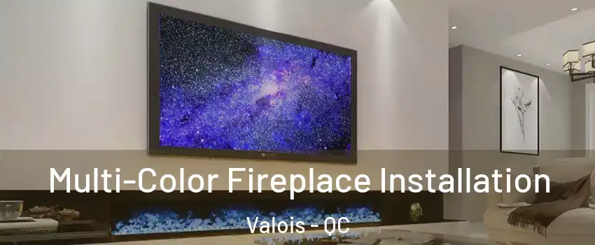  Multi-Color Fireplace Installation Valois - QC