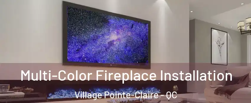  Multi-Color Fireplace Installation Village Pointe-Claire - QC