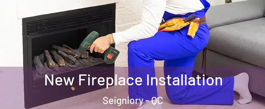 New Fireplace Installation Seigniory - QC