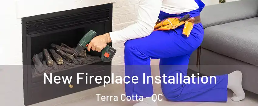 New Fireplace Installation Terra Cotta - QC
