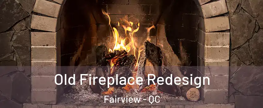  Old Fireplace Redesign Fairview - QC