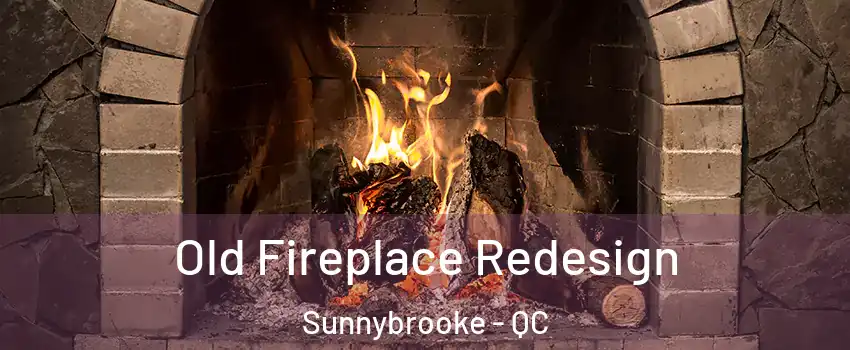  Old Fireplace Redesign Sunnybrooke - QC