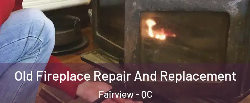  Old Fireplace Repair And Replacement Fairview - QC