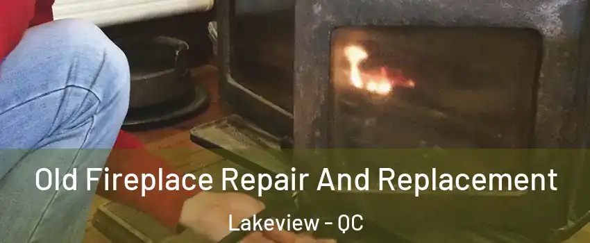  Old Fireplace Repair And Replacement Lakeview - QC