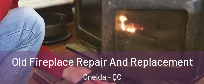  Old Fireplace Repair And Replacement Oneida - QC