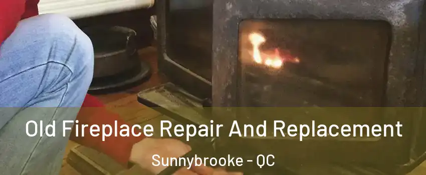  Old Fireplace Repair And Replacement Sunnybrooke - QC