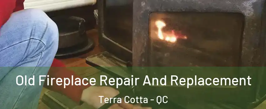  Old Fireplace Repair And Replacement Terra Cotta - QC