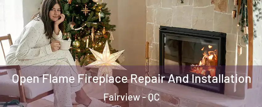  Open Flame Fireplace Repair And Installation Fairview - QC